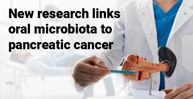 New research links oral microbiota to pancreatic cancer